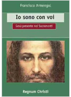 IO SONO CON VOI. GESU' PRESENTE NEI SACRAMENTI