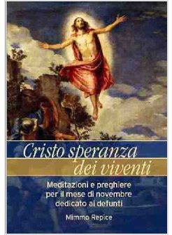 CRISTO, SPERANZA DEI VIVENTI. MEDITAZIONI E PREGHIERE PER IL MESE DI NOVEMBRE