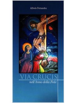 VIA CRUCIS. CON LE MEDITAZIONI DI DON ALFREDO FERNANDEZ