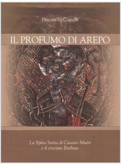 IL PROFUMO DI AREPO LA SPINA SANTA DI CUSANO MUTRI E IL CROCIATO BARBATO