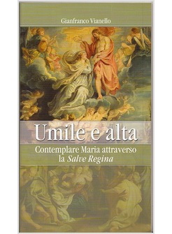 UMILE E ALTA. CONTEMPLARE MARIA ATTRAVERSO LA SALVE REGINA