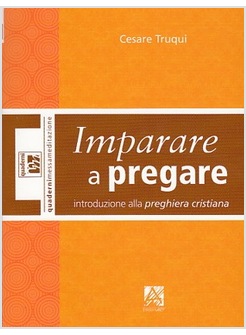 IMPARARE A PREGARE  INTRODUZIONE ALLA PREGHIERA CRISTIANA