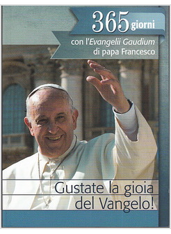 GUSTATE LA GIOIA DEL VANGELO! 365 GIORNI CON L'EVANGELII GAUDIUM