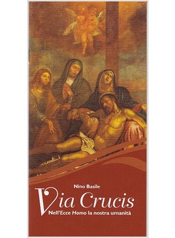 VIA CRUCIS NELL'ECCE HOMO LA NOSTRA UMANITA'