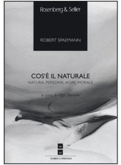 COS'E' IL NATURALE. NATURA, PERSONA, AGIRE MORALE