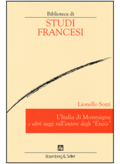 L'ITALIA DI MONTAIGNE E ALTRI SAGGI SULL'AUTORE DEGLI "ESSAIS"