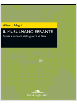 MUSULMANO ERRANTE. STORIA DEGLI ALAUITI E DEI MISTERI DEL MEDIO ORIENTE (IL)