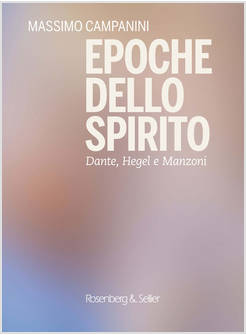EPOCHE DELLO SPIRITO. DANTE HEGEL E MANZONI