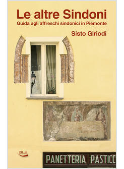 ALTRE SINDONI (LE) GUIDA AGLI AFFRESCHI SINDONICI IN PIEMONTE