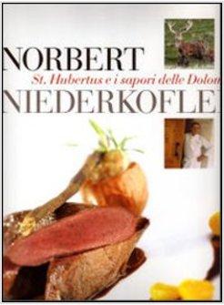 NORBERT NIEDERKOFLER. ST. HUBERTUS E I SAPORI DELLE DOLOMITI