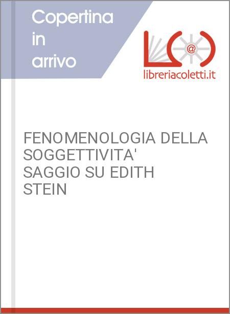 FENOMENOLOGIA DELLA SOGGETTIVITA' SAGGIO SU EDITH STEIN