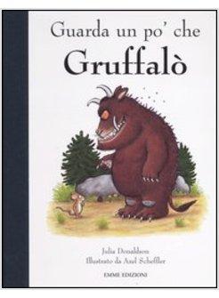 GUARDA UN PO' CHE GRUFFALO'