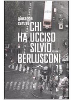 CHI HA UCCISO SILVIO BERLUSCONI