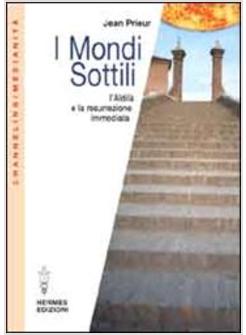 MONDI SOTTILI L'ALDILA' E LA RESURREZIONE IMMEDIATA (I)