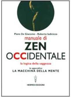 MANUALE DI ZEN OCCIDENTALE LA LOGICA DELLA SAGGEZZA IN APPENDICE LA MACCHINA