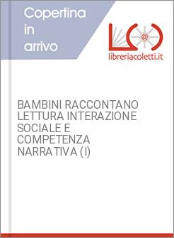 BAMBINI RACCONTANO LETTURA INTERAZIONE SOCIALE E COMPETENZA NARRATIVA (I)