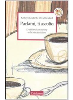 PARLAMI TI ASCOLTO LE ABILITA' DI COUNSELING NELLA VITA QUOTIDIANA