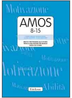 AMOS 8-15. ABILITA' E MOTIVAZIONE ALLO STUDIO: PROVE DI VALUTAZIONE PER RAGAZZI 