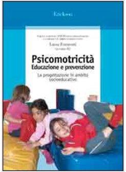 PSICOMOTRICITA'. EDUCAZIONE E PREVENZIONE. LA PROGETTAZIONE IN AMBITO SOCIOEDUCA