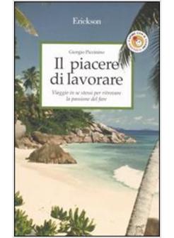 PIACERE DI LAVORARE VIAGGIO IN SE STESSI PER RITROVARE LA PASSIONE DI FARE