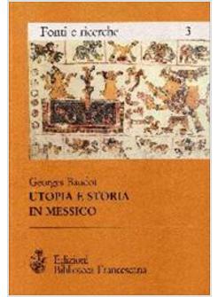 UTOPIA E STORIA IN MESSICO I PRIMI CRONISTI DELLA CIVILTA' MESSICANA