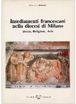 INSEDIAMENTI FRANCESCANI NELLA DIOCESI DI MILANO STORIA RELIGIONE ARTE