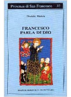 FRANCESCO PARLA DI DIO STUDI SUI TEMI DEGLI SCRITTI DI SAN FRANCESCO