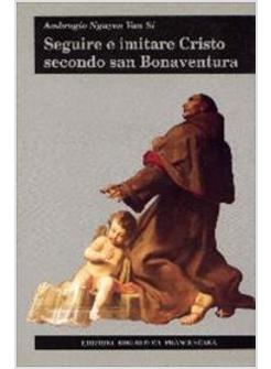 SEGUIRE E IMITARE CRISTO SECONDO SAN BONAVENTURA
