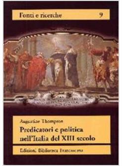 PREDICATORI E POLITICA NELL'ITALIA DEL XIII SECOLO LA «GRANDE DEVOZIONE» DEL