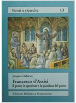 FRANCESCO D'ASSISI IL POTERE IN QUESTIONE E LA QUESTIONE DEL POTERE RIFIUTO