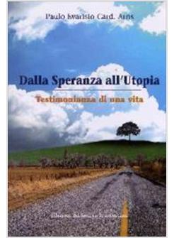 DALLA SPERANZA ALL'UTOPIA - TESTIMONIANZA DI UNA VITA
