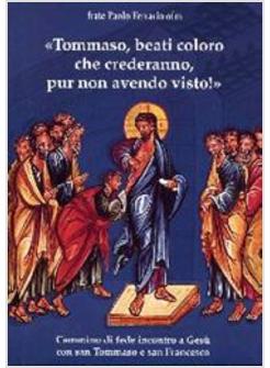 TOMMASO BEATI COLORO CHE CREDERANNO PUR NON AVENDO VISTO!