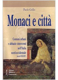 MONACI E CITTA' COMUNI URBANI E ABBAZIE CISTERCENSI NELL'ITALIA NORD-OCCIDENTALE