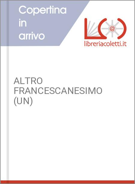 ALTRO FRANCESCANESIMO (UN)