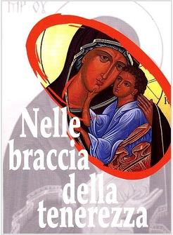 NELLE BRACCIA DELLA TENEREZZA CON MARIA MADRE DI DIO E MADRE NOSTRA