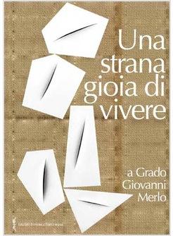 STRANA GIOIA DI VIVERE (UNA)  A GRADO GIOVANNI MERLO