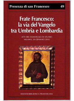 FRATE FRANCESCO LA VIA DEL VANGELO TRA UMBRIA E LOMBARDIA