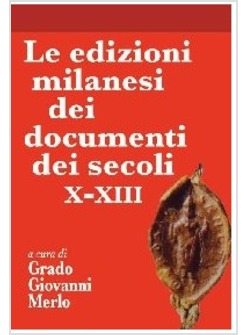 LE EDIZIONI MILANESI DEI DOCUMENTI DEI SECOLI X-XIII
