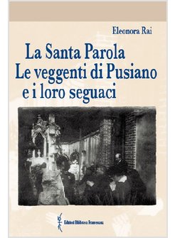 LA SANTA PAROLA. LE VEGGENTI DI PUSIANO E I LORO SEGUACI