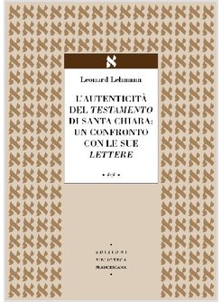 L'AUTENTICITA' DEL TESTAMENTO DI SANTA CHIARA: UN CONFRONTO CON LE SUE LETTERE