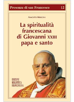 LA SPIRITUALITA' FRANCESCANA DI GIOVANNI XXIII PAPA E SANTO