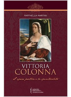 VITTORIA COLONNA. L'OPERA POETICA E LA SPIRITUALITA'