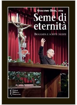 SEME DI ETERNITA'. BIOGRAFIA E SCRITTI INEDITI