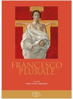 FRANCESCO PLURALE. ATTI DEL 12° CONVEGNO STORICO (GRECCIO, 9-10 MAGGIO 2014)