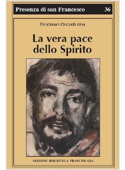 LA VERA PACE DELLO SPIRITO. FRANCESCO D'ASSISI E LA SUA FRATERNITA'