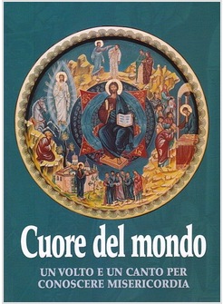 CUORE DEL MONDO. UN VOLTO E UN CANTO PER CONOSCERE MISERICORDIA