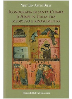 ICONOGRAFIA DI SANTA CHIARA D'ASSISI IN ITALIA TRA MEDIOEVO E RINASCIMENTO