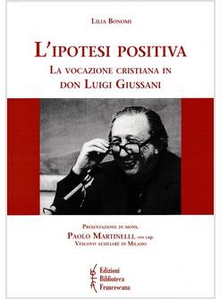 L'IPOTESI POSITIVA LA VOCAZIONE CRISTIANA IN DON LUIGI GIUSSANI 