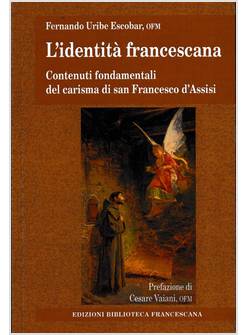 L'IDENTITA' FRANCESCANA CONTENUTI FONDAMENTALI DEL CARISMA DI SAN FRANCESCO