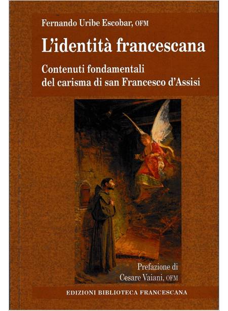 L'IDENTITA' FRANCESCANA CONTENUTI FONDAMENTALI DEL CARISMA DI SAN FRANCESCO